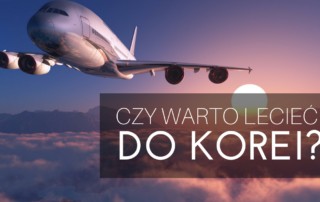 Czy warto polecieć do Korei ?