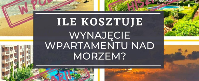 Ile kosztuje wynajęcie apartamentu nad morzem w Polsce, Bułgarii, Hiszpanii czy Turcji?
